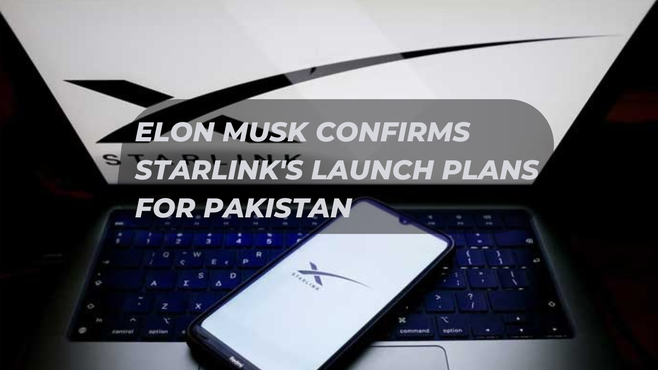 Elon Musk confirms Starlink’s launch plans for Pakistan